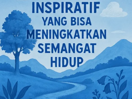 Kutipan Inspiratif yang Bisa Meningkatkan Semangat Hidup